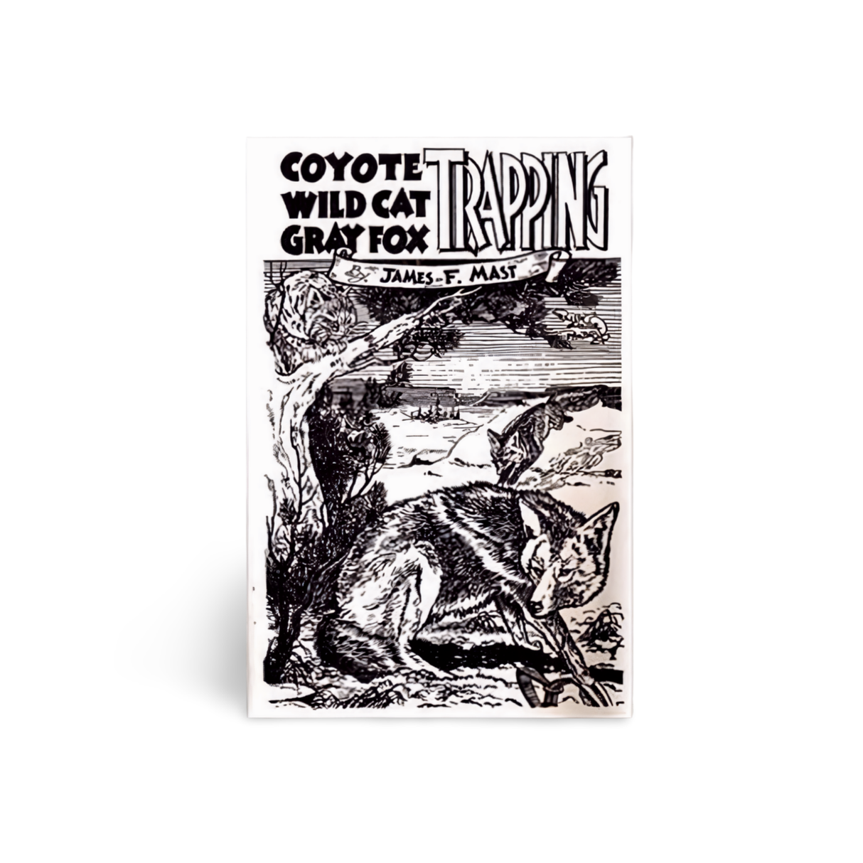 Coyote, Wild Cat, GreyFox Trapping - James Mast - Book