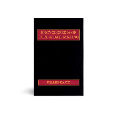 Encyclopedia of Lure & Bait Making - Kellen Kaatz